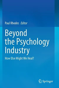 Beyond the Psychology Industry: How Else Might We Heal?