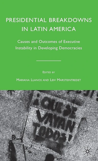 Presidential Breakdowns In Latin America: Causes and Outcomes of Executive Instability in Developing Democracies