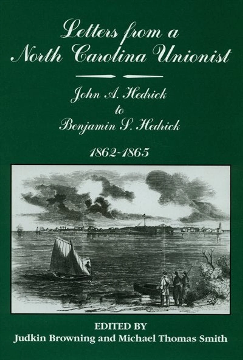 Letters from a North Carolina Unionist: John A Hedrick to Benjamin S. Hedrick, 1862-1865