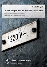 A brief insight into the world of device fuses: Significance and Development of Fuses in Electrical Devices