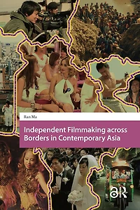 Independent Filmmaking across Borders in Contemporary Asia