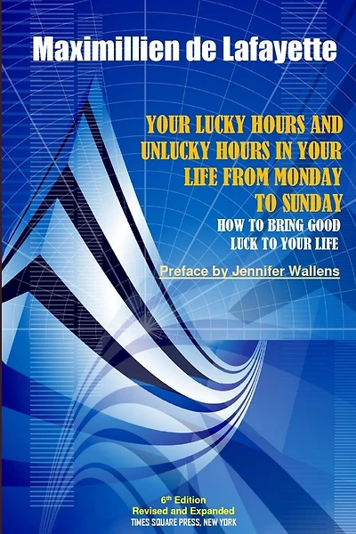 6th Edition. Your Lucky Hours and Unlucky Hours in Your Life From Monday To Sunday