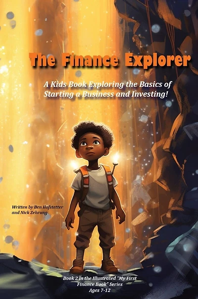 The Finance Explorer: A Kids Book Exploring the Basics of Starting a Business and Investing!