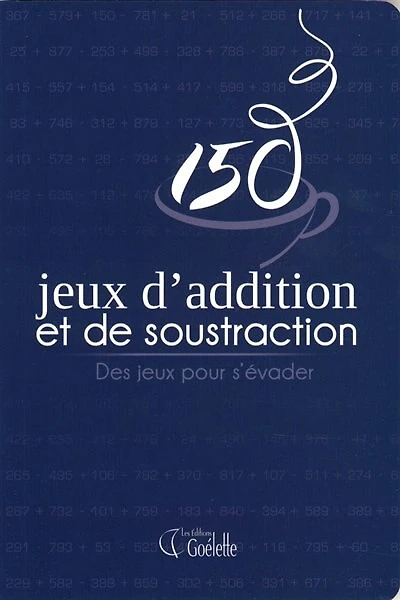 150 jeux d'addition et de soustraction : des jeux pour s'évader: des jeux pour s'évader