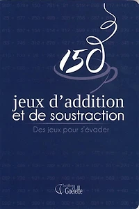 150 jeux d'addition et de soustraction : des jeux pour s'évader: des jeux pour s'évader