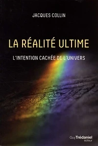 La réalité ultime: l'intention cachée de l'univers