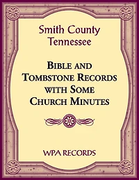 Smith County, Tennessee Bible and Tombstone Records with Some Church Minutes
