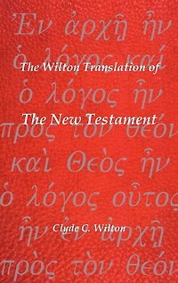 The Wilton Translation Of New Testament: Translated From Greek Text United Bible Societies Third Edition
