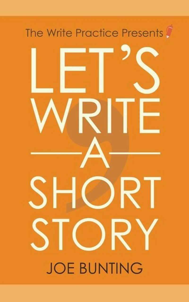 Let's Write a Short Story: How to Write and Submit a Short Story