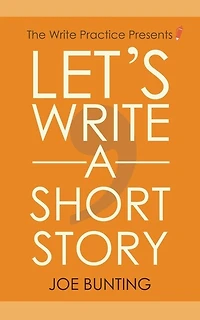 Let's Write a Short Story: How to Write and Submit a Short Story