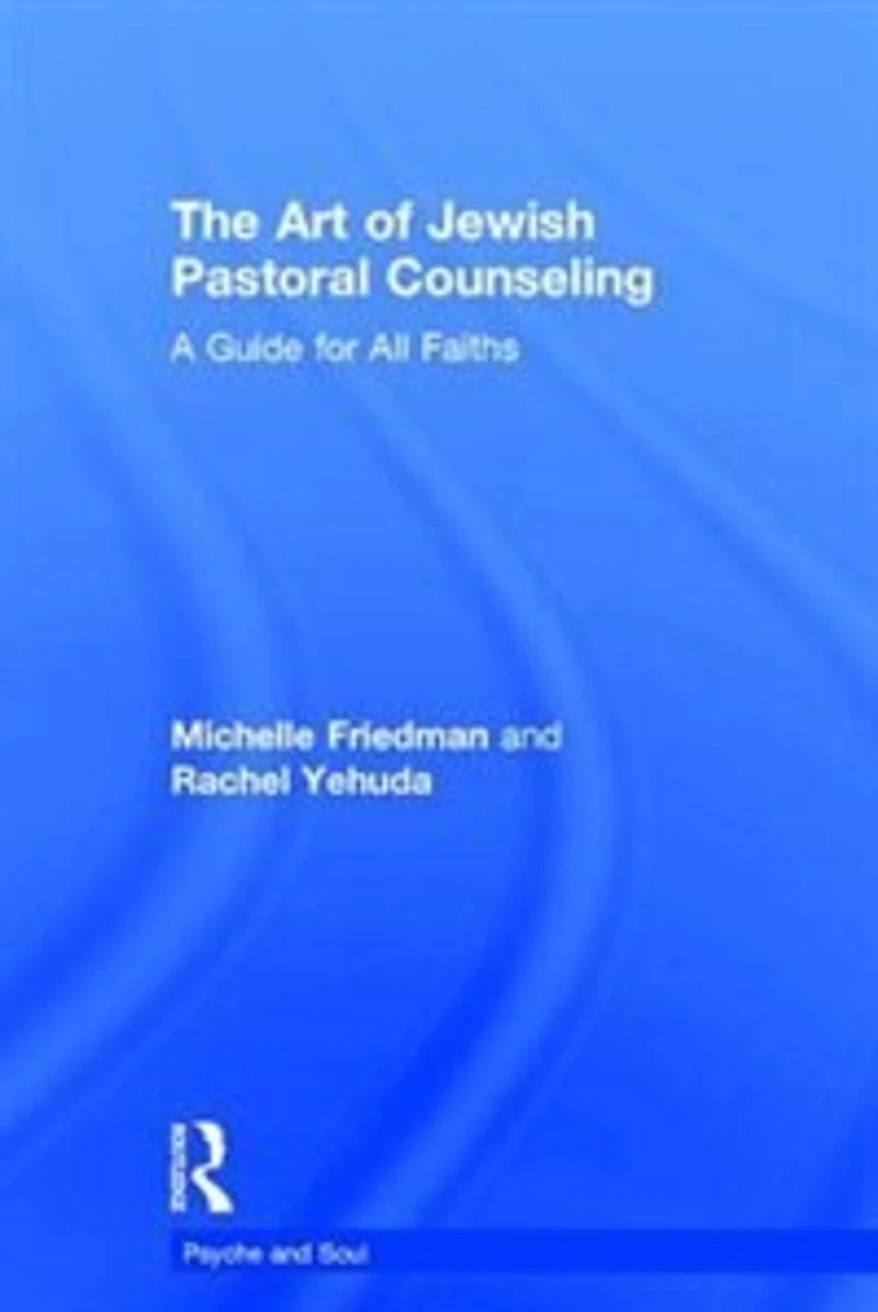 The Art of Jewish Pastoral Counseling: A Guide for All Faiths