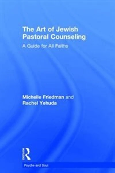 The Art of Jewish Pastoral Counseling: A Guide for All Faiths