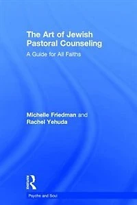 The Art of Jewish Pastoral Counseling: A Guide for All Faiths