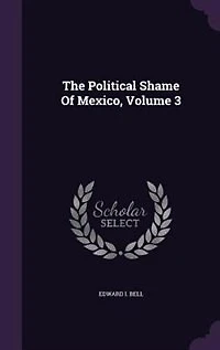 The Political Shame Of Mexico, Volume 3