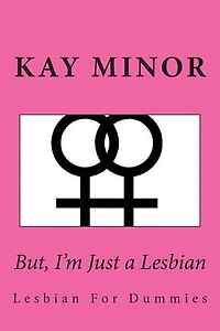 But, I'm Just A Lesbian: Lesbian For Dummies