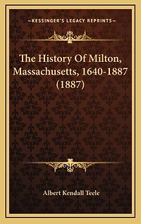 The History Of Milton, Massachusetts, 1640-1887 (1887)