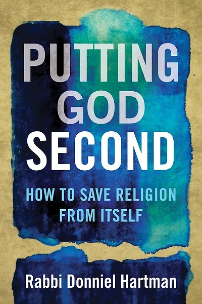 Putting God Second: How To Save Religion From Itself