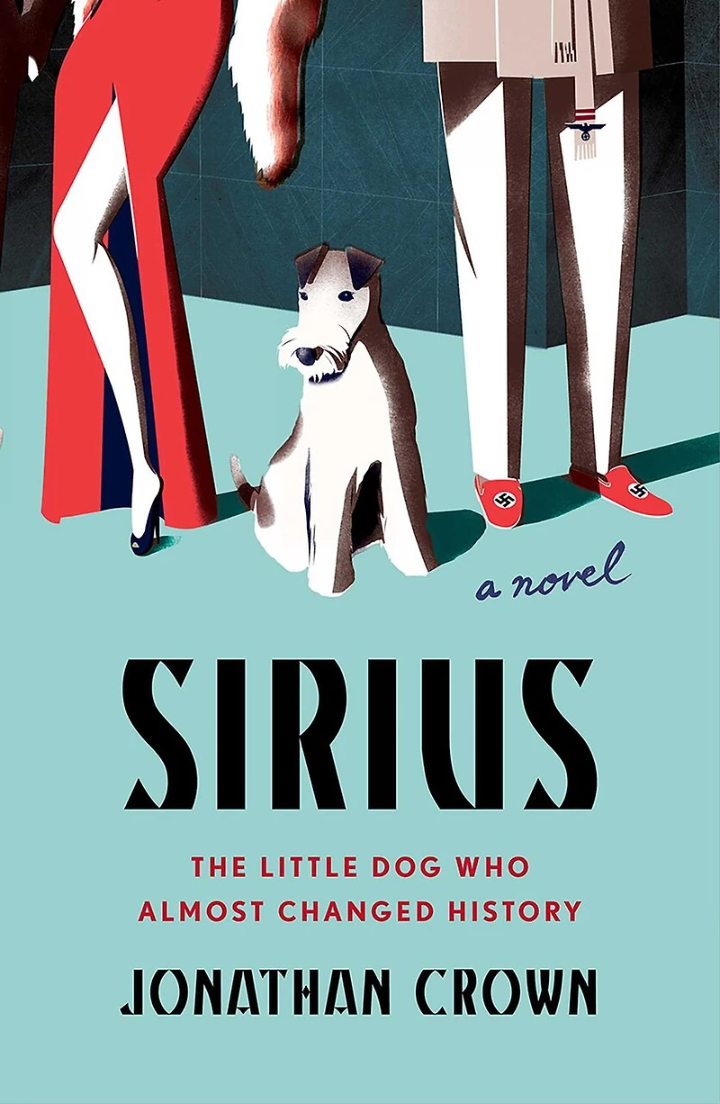 Sirius: A Novel About the Little Dog Who Almost Changed History