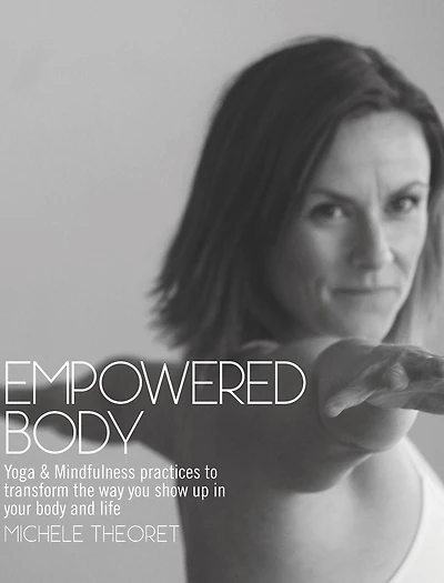 Empowered Body: Yoga & Mindfulness practices to transform the way you show up your body and life