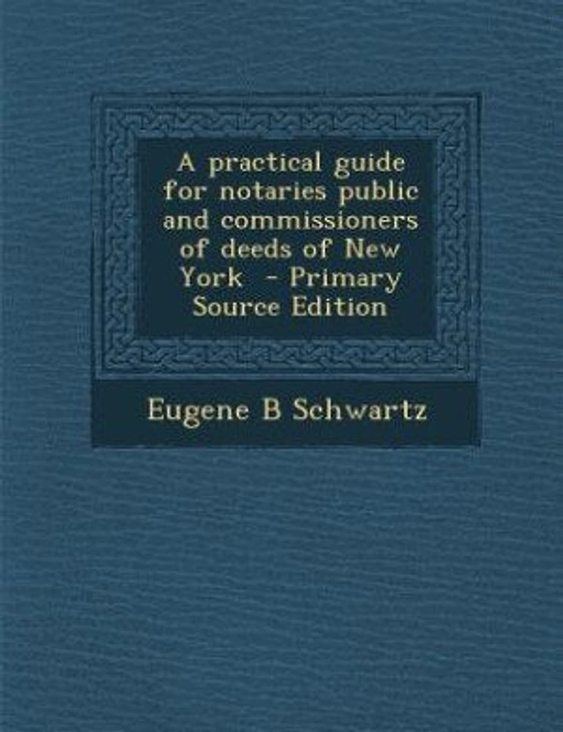 A Practical Guide for Notaries Public and Commissioners of Deeds New York