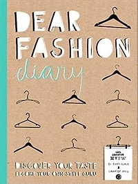 Dear Fashion Diary: Discover Your Taste-Become Your Own Fashion Guru
