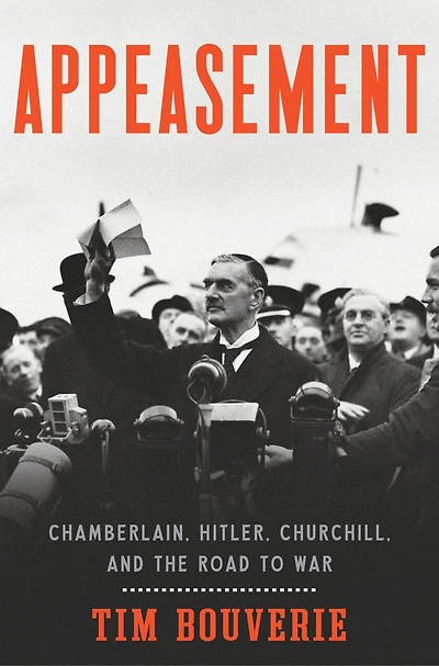 Appeasement: Chamberlain, Hitler, Churchill, And The Road To War