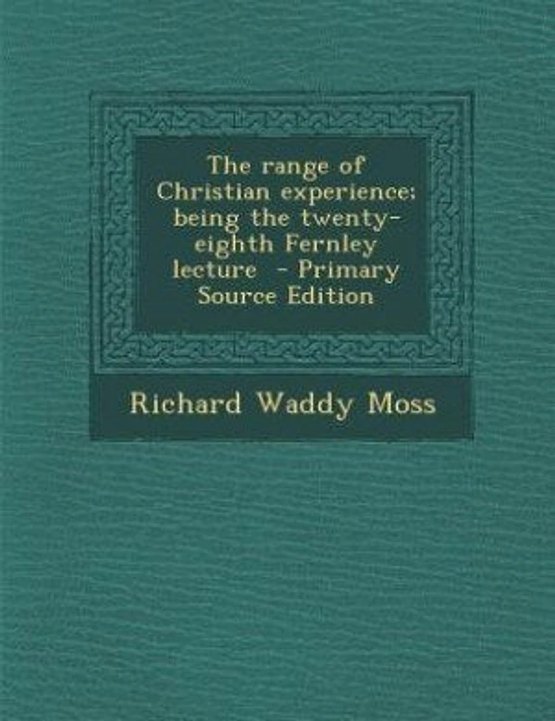 the Range of Christian Experience; Being Twenty-eighth Fernley Lecture