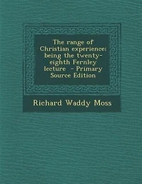 the Range of Christian Experience; Being Twenty-eighth Fernley Lecture