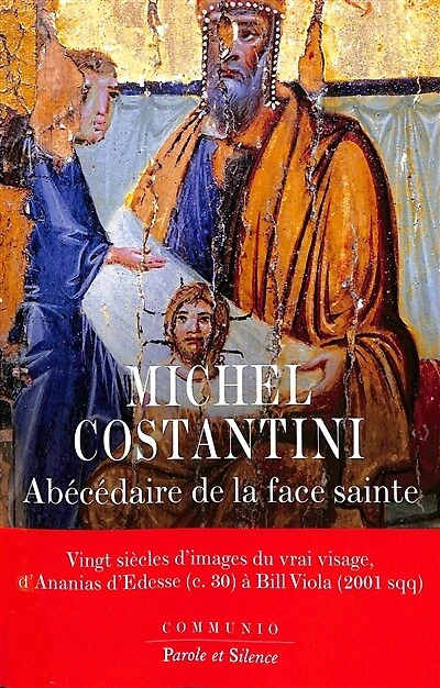 Abécédaire de la face sainte: vingt siècles d'images du vrai visage, d'Ananias d'Edesse (c. 30) à Bill Viola (2001 sqq)