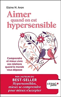 Aimer quand on est hypersensible: comprendre et mieux vivre vos relations le monde vous dépasse