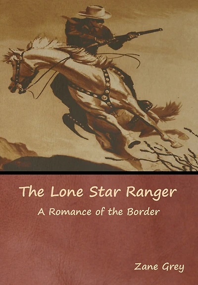 The Lone Star Ranger: A Romance Of The Border