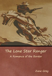 The Lone Star Ranger: A Romance Of The Border
