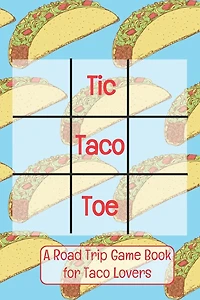 Tic Taco Toe A Road Trip Game Book For Taco Lovers: Tic Tac Toe - Tic-Tac-Toe - Xs & Os - Knots and Crosses - Knots & Crosses - Activity Book - Road Trip Book - Activities for Car Trips - Car Trip Games - Games for the Road - Airplane Games - Activities