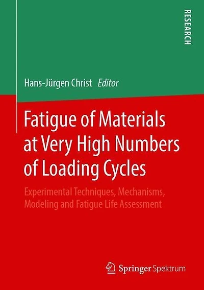 Fatigue Of Materials At Very High Numbers Of Loading Cycles: Experimental Techniques, Mechanisms, Modeling And Fatigue Life Assessment