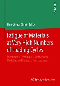 Fatigue Of Materials At Very High Numbers Of Loading Cycles: Experimental Techniques, Mechanisms, Modeling And Fatigue Life Assessment