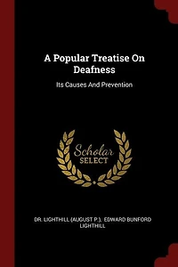 A Popular Treatise On Deafness: Its Causes And Prevention