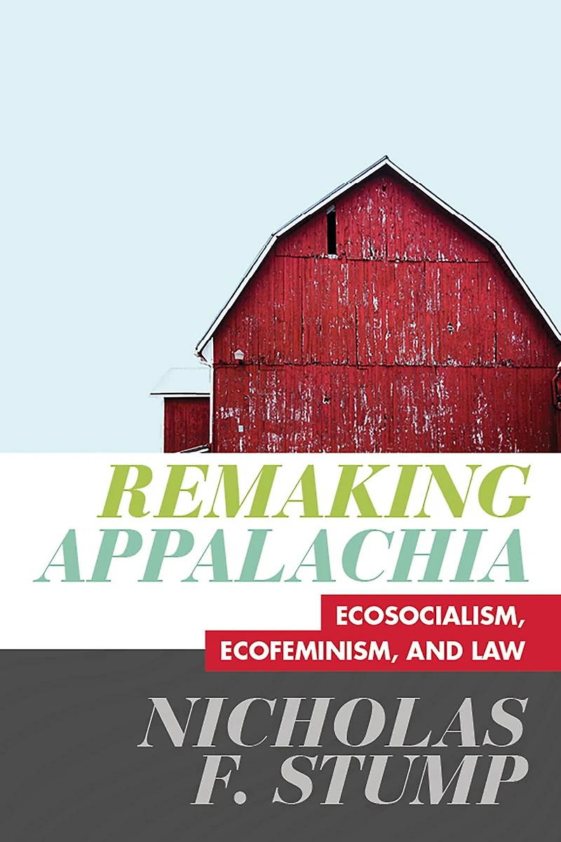 Remaking Appalachia: Ecosocialism, Ecofeminism, And Law