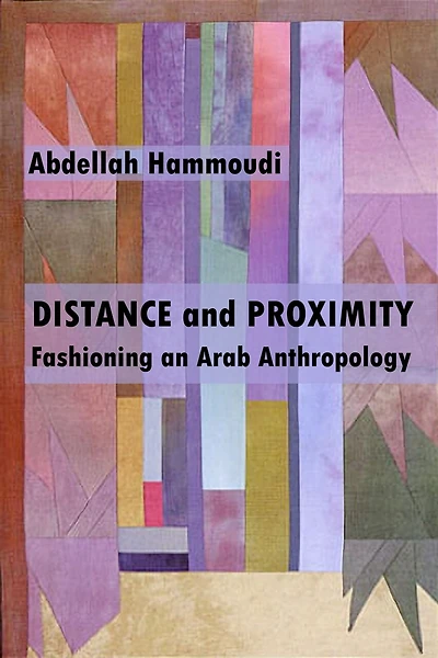 Distance And Proximity: Fashioning An Arab Anthropology