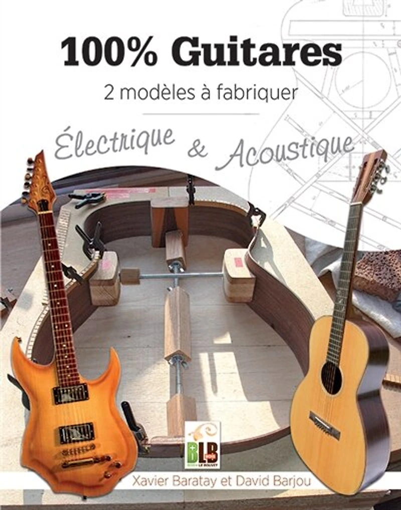 100 % guitares : 2 modèles à fabriquer : électrique & acoustique: 2 modèles à fabriquer