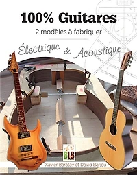 100 % guitares : 2 modèles à fabriquer : électrique & acoustique: 2 modèles à fabriquer