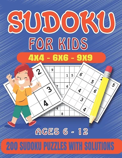 Sudoku For Kids: 200 Sudoku Puzzles For Kids And Beginners Including 4x4, 6x6, 4x4 and 9x9, With Solutions .Gradually Introduce Children to Sudoku and Grow Logic Skills.
