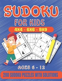 Sudoku For Kids: 200 Sudoku Puzzles For Kids And Beginners Including 4x4, 6x6, 4x4 and 9x9, With Solutions .Gradually Introduce Children to Sudoku and Grow Logic Skills.