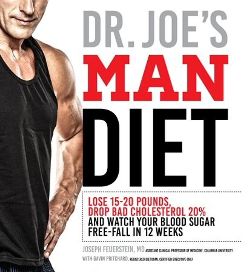 Dr. Joe's Man Diet: Lose 15-20 Pounds, Drop Bad Cholesterol 20% And Watch Your Blood Sugar Free-fall In 12 Weeks