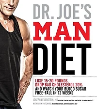 Dr. Joe's Man Diet: Lose 15-20 Pounds, Drop Bad Cholesterol 20% And Watch Your Blood Sugar Free-fall In 12 Weeks