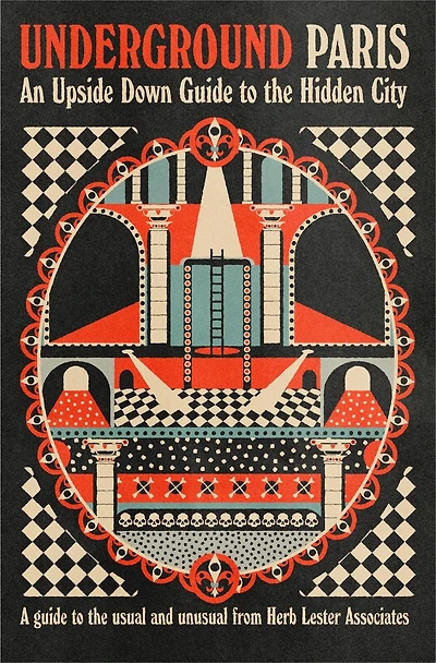 Underground Paris: An Upside Down Guide to the Hidden City