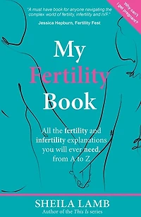 My Fertility Book: All the fertility and infertility explanations you will ever need, from A to Z