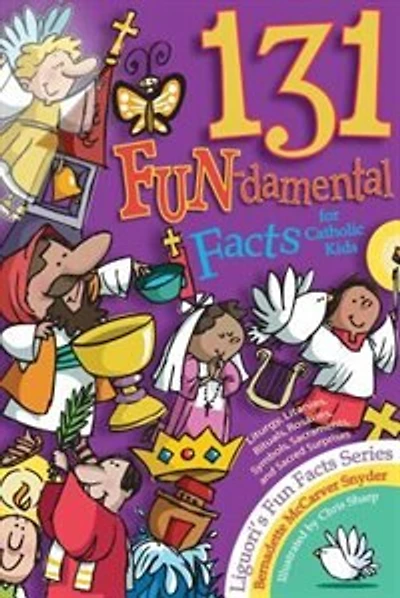 131 Fun-damental Facts For Catholic Kids: Liturgy, Litanies, Rituals, Rosaries, Symbols, Sacraments And Sacred Scripture