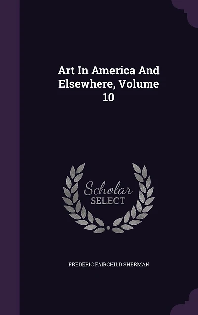 Art America And Elsewhere, Volume 10