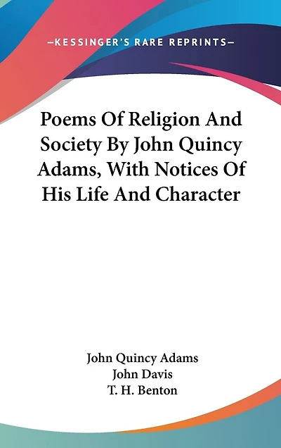 Poems Of Religion And Society By John Quincy Adams, With Notices Of His Life And Character