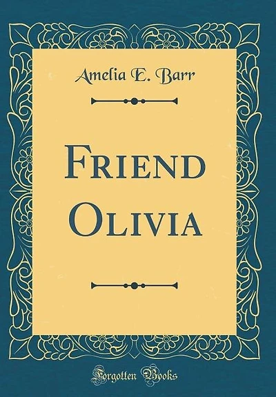 Friend Olivia (Classic Reprint)
